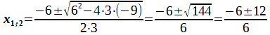 x1,2=(-6+-Quadratwurzel(6^2-4*3*(-9)))/(2*3)